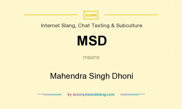 What does MSD mean? It stands for Mahendra Singh Dhoni