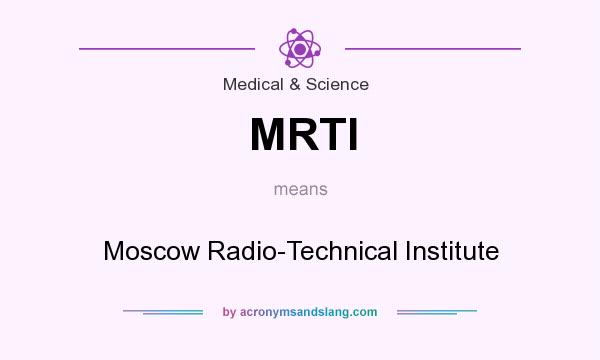 What does MRTI mean? It stands for Moscow Radio-Technical Institute