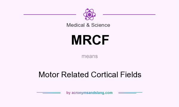 What does MRCF mean? It stands for Motor Related Cortical Fields