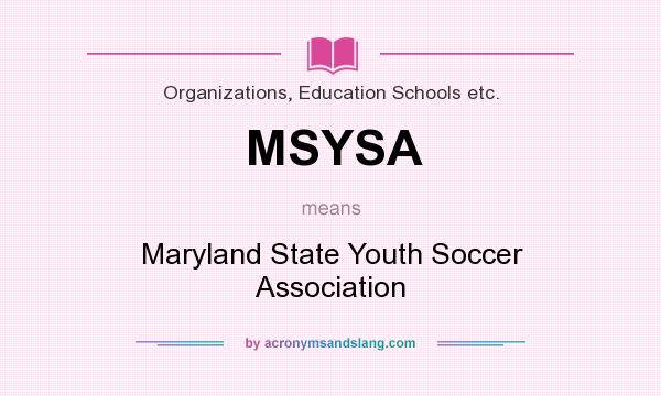 What does MSYSA mean? It stands for Maryland State Youth Soccer Association