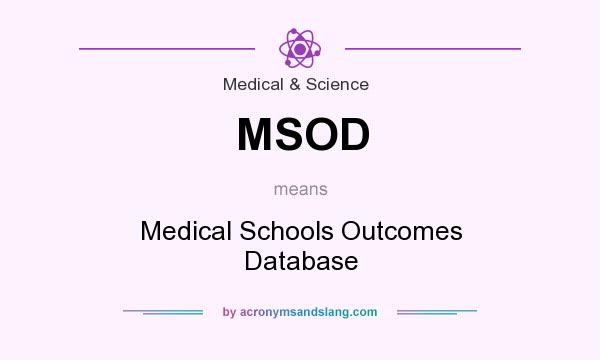 What does MSOD mean? It stands for Medical Schools Outcomes Database