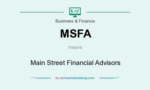 What does MSFA mean? It stands for Main Street Financial Advisors