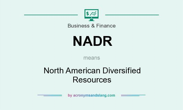 What does NADR mean? It stands for North American Diversified Resources