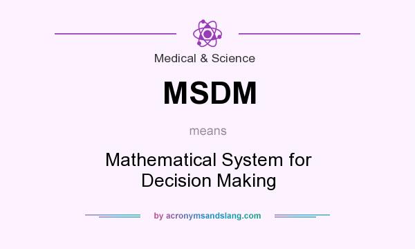 What does MSDM mean? It stands for Mathematical System for Decision Making