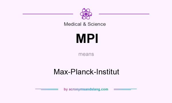 What does MPI mean? It stands for Max-Planck-Institut