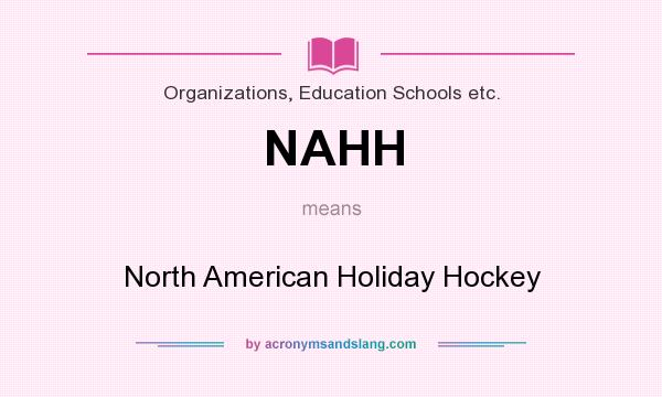What does NAHH mean? It stands for North American Holiday Hockey