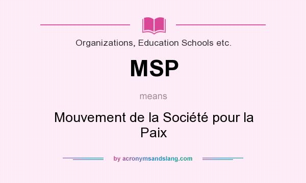What does MSP mean? It stands for Mouvement de la Société pour la Paix