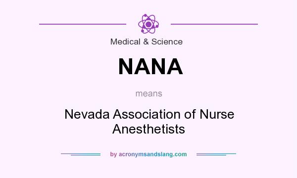 What does NANA mean? It stands for Nevada Association of Nurse Anesthetists