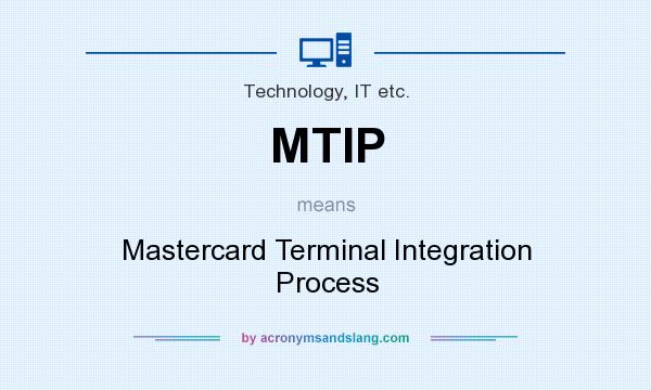 What does MTIP mean? It stands for Mastercard Terminal Integration Process
