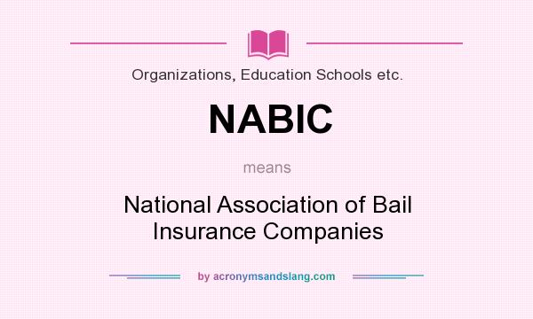What does NABIC mean? It stands for National Association of Bail Insurance Companies