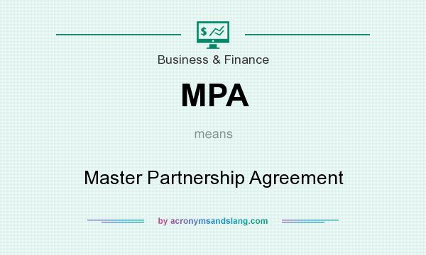 What does MPA mean? It stands for Master Partnership Agreement