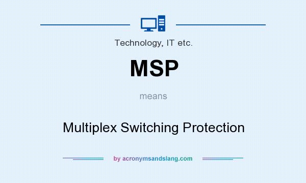 What does MSP mean? It stands for Multiplex Switching Protection