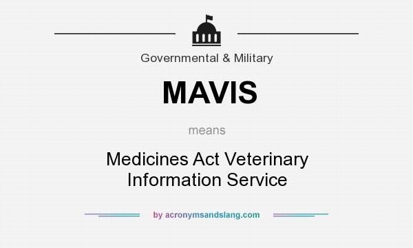 What does MAVIS mean? It stands for Medicines Act Veterinary Information Service