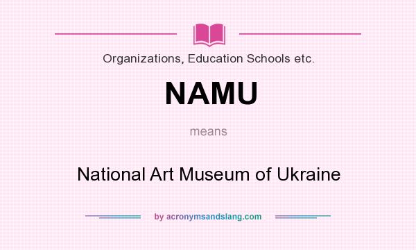 What does NAMU mean? It stands for National Art Museum of Ukraine
