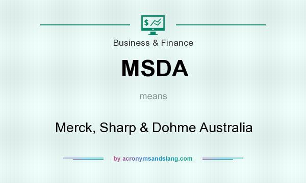 What does MSDA mean? It stands for Merck, Sharp & Dohme Australia
