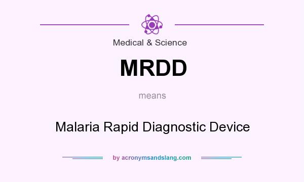 What does MRDD mean? It stands for Malaria Rapid Diagnostic Device