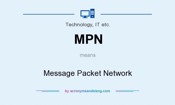 What does MPN mean? It stands for Message Packet Network