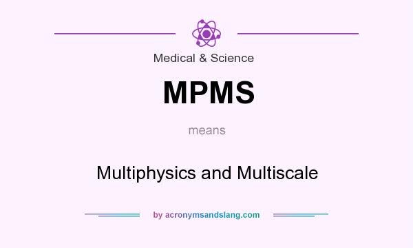 What does MPMS mean? It stands for Multiphysics and Multiscale