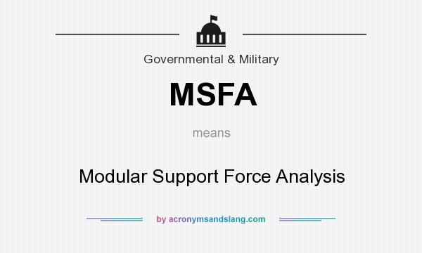 What does MSFA mean? It stands for Modular Support Force Analysis