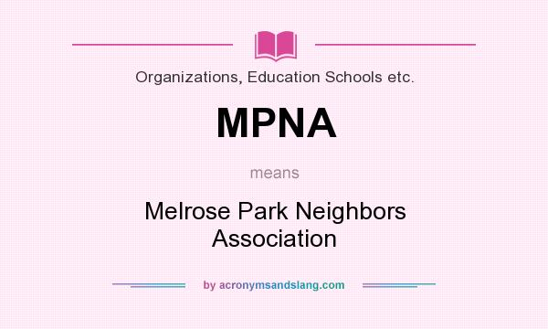 What does MPNA mean? It stands for Melrose Park Neighbors Association