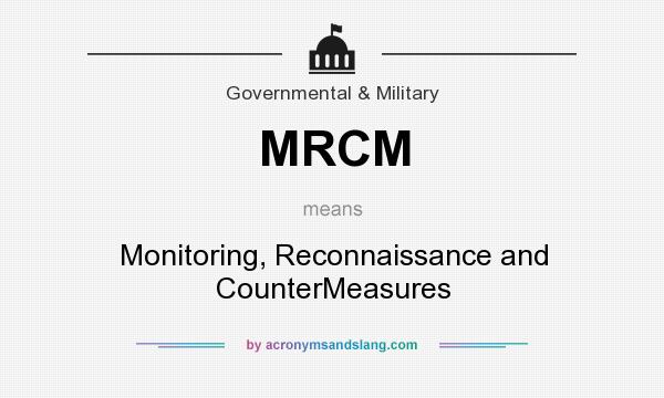 What does MRCM mean? It stands for Monitoring, Reconnaissance and CounterMeasures