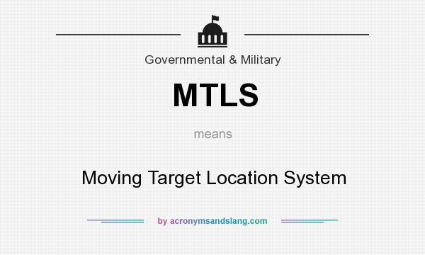What does MTLS mean? It stands for Moving Target Location System