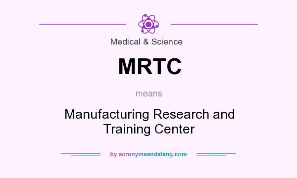 What does MRTC mean? It stands for Manufacturing Research and Training Center