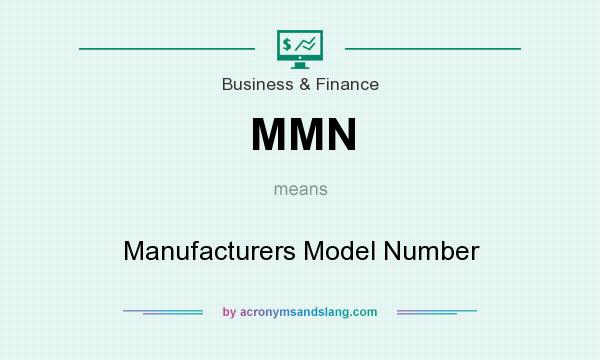 What does MMN mean? It stands for Manufacturers Model Number