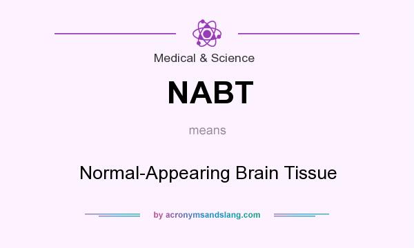 What does NABT mean? It stands for Normal-Appearing Brain Tissue