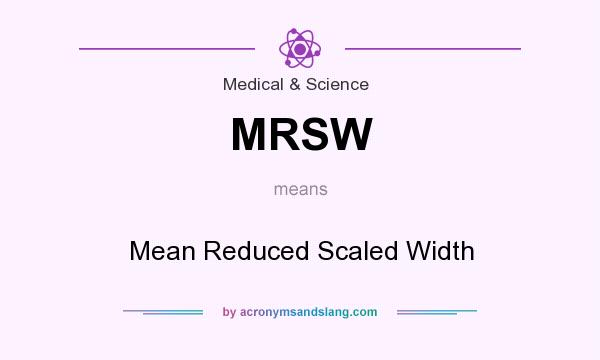 What does MRSW mean? It stands for Mean Reduced Scaled Width