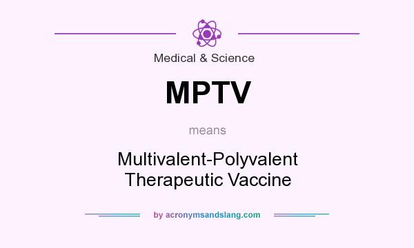 What does MPTV mean? It stands for Multivalent-Polyvalent Therapeutic Vaccine
