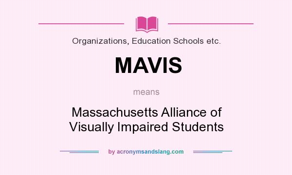 What does MAVIS mean? It stands for Massachusetts Alliance of Visually Impaired Students