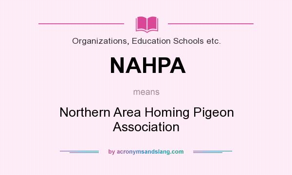 What does NAHPA mean? It stands for Northern Area Homing Pigeon Association