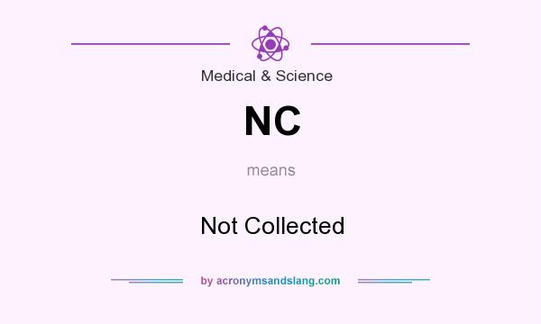 What does NC mean? It stands for Not Collected