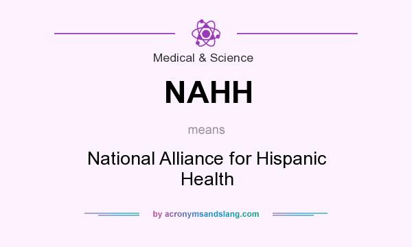 What does NAHH mean? It stands for National Alliance for Hispanic Health
