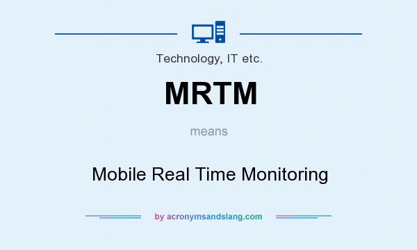 What does MRTM mean? It stands for Mobile Real Time Monitoring