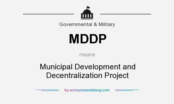 What does MDDP mean? It stands for Municipal Development and Decentralization Project