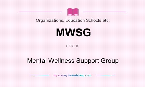 What does MWSG mean? It stands for Mental Wellness Support Group