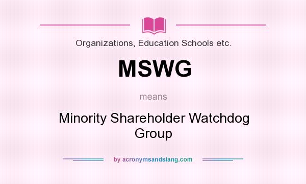 What does MSWG mean? It stands for Minority Shareholder Watchdog Group