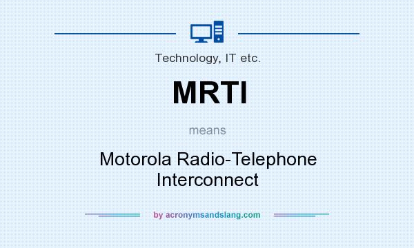 What does MRTI mean? It stands for Motorola Radio-Telephone Interconnect