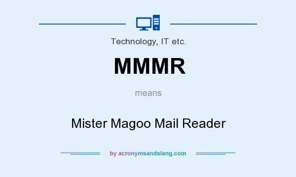 What does MMMR mean? It stands for Mister Magoo Mail Reader