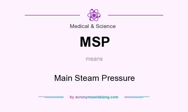 What does MSP mean? It stands for Main Steam Pressure