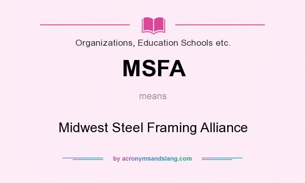 What does MSFA mean? It stands for Midwest Steel Framing Alliance