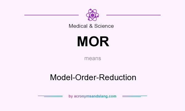 What does MOR mean? It stands for Model-Order-Reduction