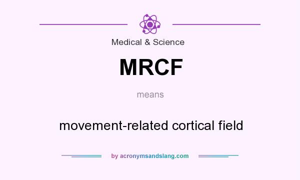 What does MRCF mean? It stands for movement-related cortical field