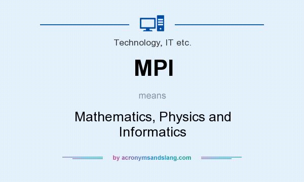What does MPI mean? It stands for Mathematics, Physics and Informatics