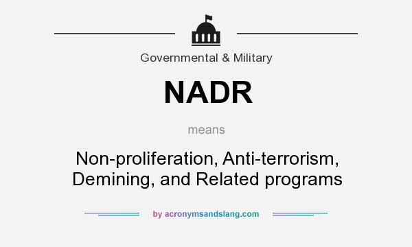 What does NADR mean? It stands for Non-proliferation, Anti-terrorism, Demining, and Related programs