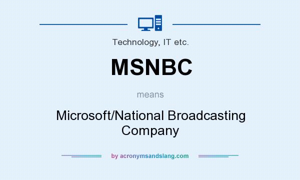 What does MSNBC mean? It stands for Microsoft/National Broadcasting Company