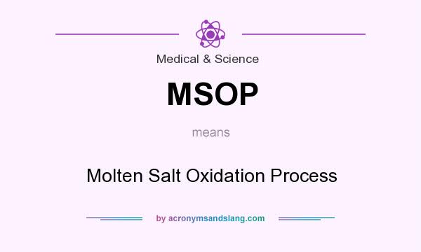 What does MSOP mean? It stands for Molten Salt Oxidation Process
