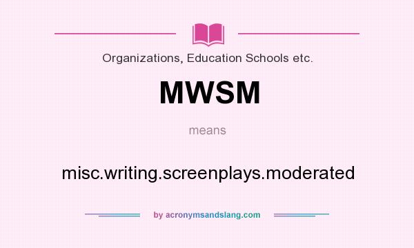 What does MWSM mean? It stands for misc.writing.screenplays.moderated